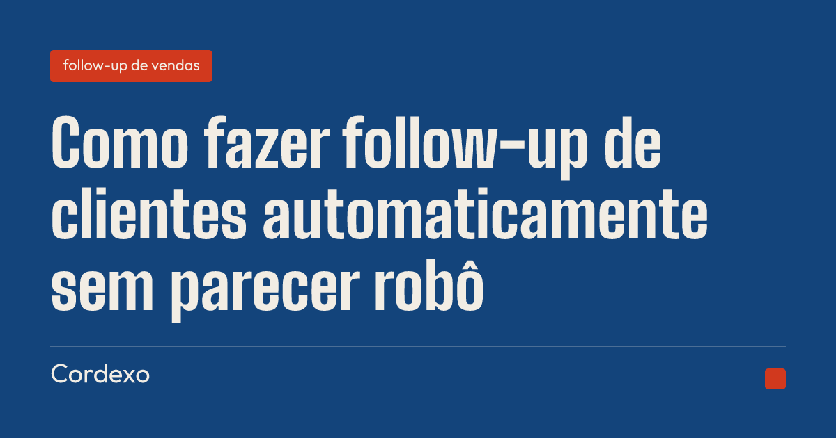 Como fazer follow-up de clientes automaticamente sem parecer robô