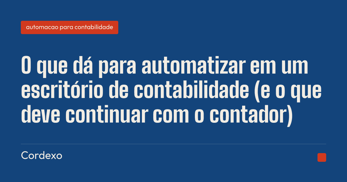 O que dá para automatizar em um escritório de contabilidade (e o que deve continuar com o contador)